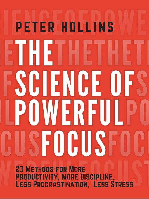 Title details for The Science of Powerful Focus by Peter Hollins - Available